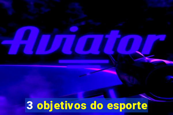 3 objetivos do esporte